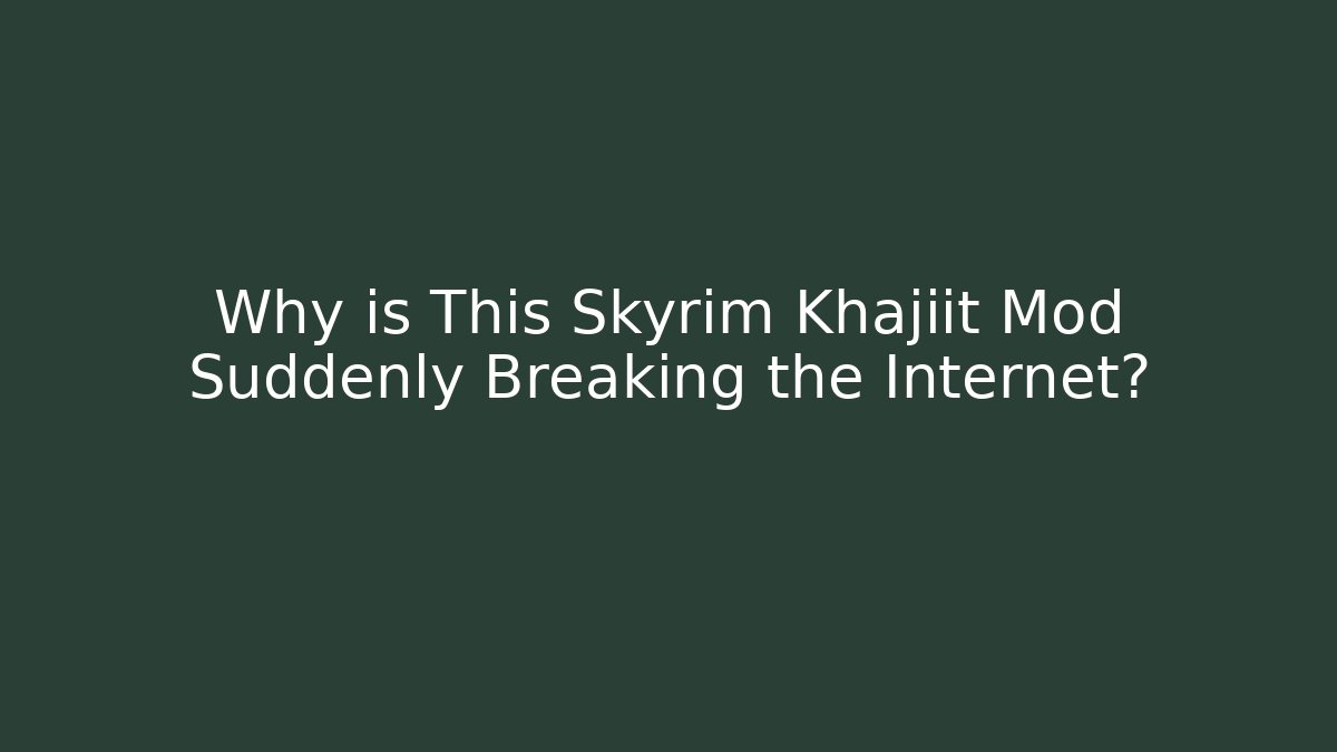 Why is This Skyrim Khajiit Mod Suddenly Breaking the Internet?