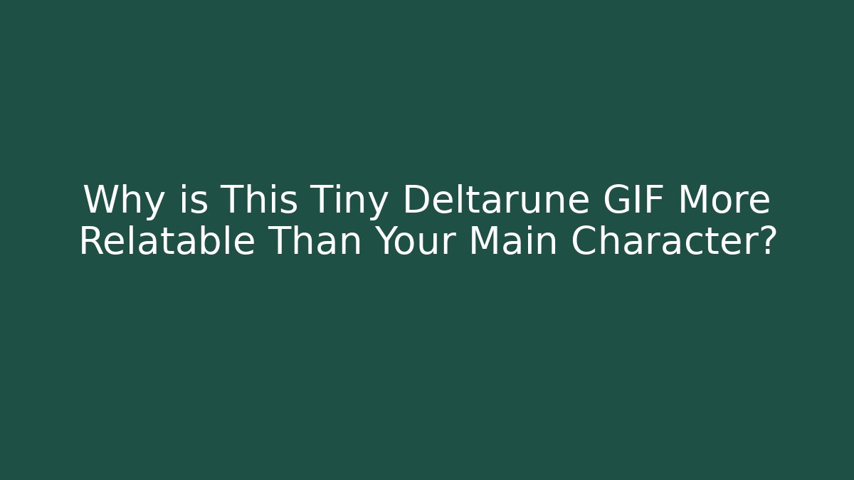 Why is This Tiny Deltarune GIF More Relatable Than Your Main Character?