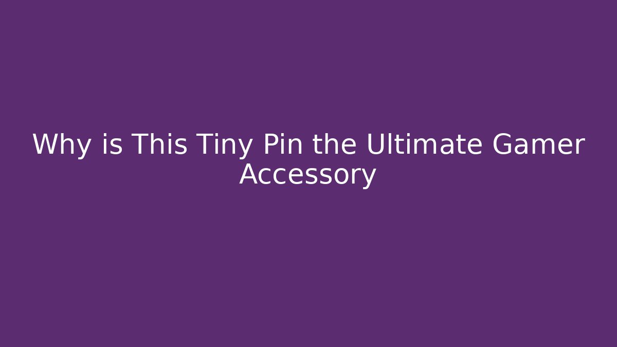 Why is This Tiny Pin the Ultimate Gamer Accessory