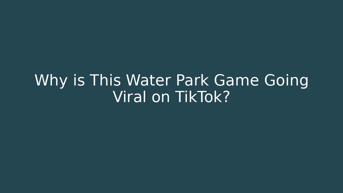 Why is This Water Park Game Going Viral on TikTok? - Vintage E-Juice