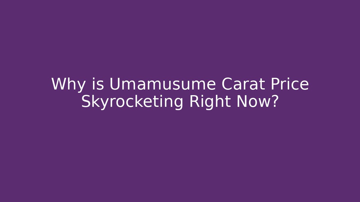 Why is Umamusume Carat Price Skyrocketing Right Now?