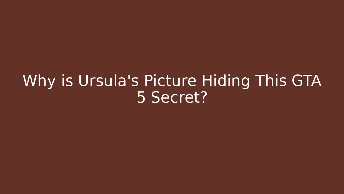 Why is Ursula's Picture Hiding This GTA 5 Secret?
