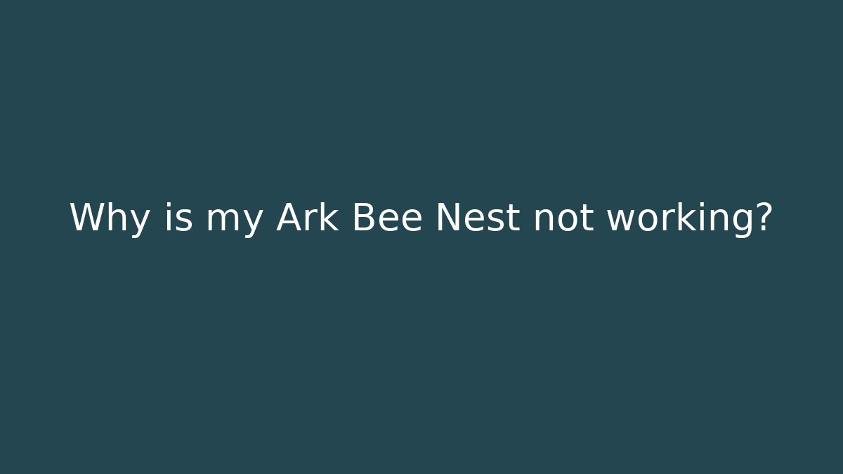 Why is my Ark Bee Nest not working? - Vintage E-Juice