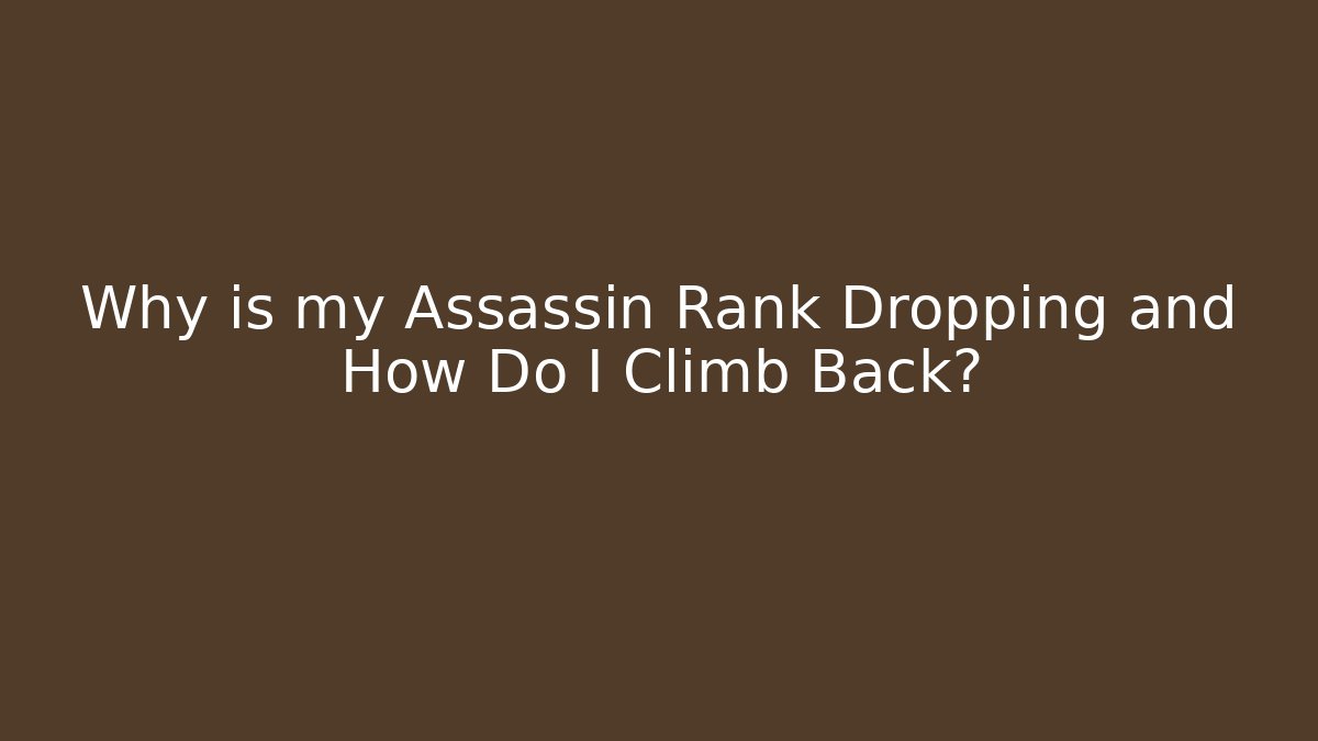 Why is my Assassin Rank Dropping and How Do I Climb Back?