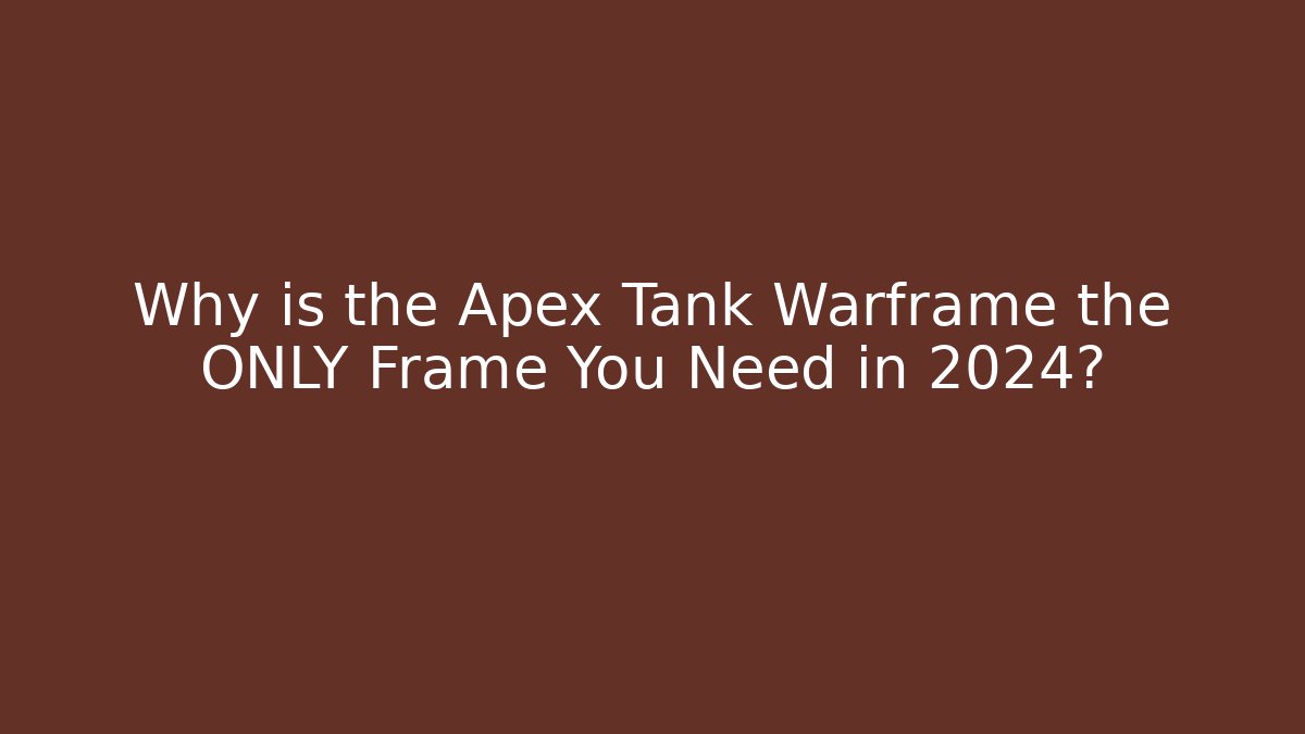 Why is the Apex Tank Warframe the ONLY Frame You Need in 2024?