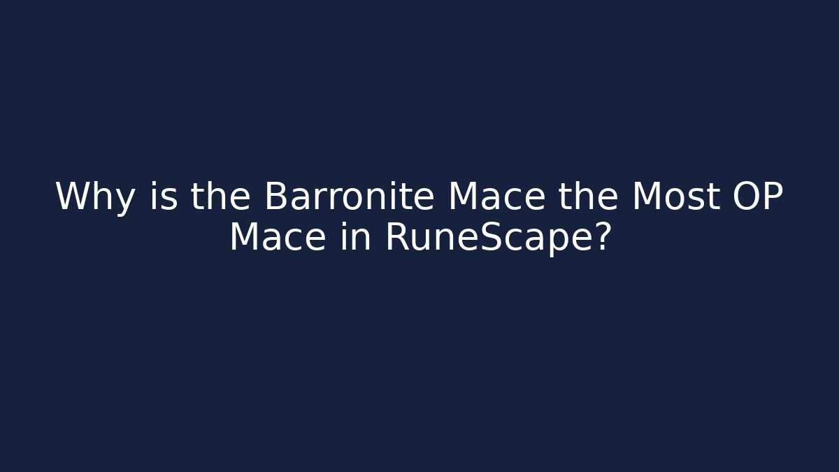 Why is the Barronite Mace the Most OP Mace in RuneScape?
