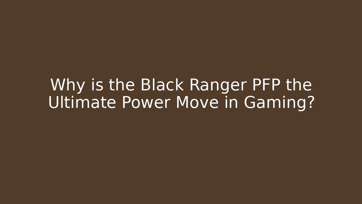 Why is the Black Ranger PFP the Ultimate Power Move in Gaming?