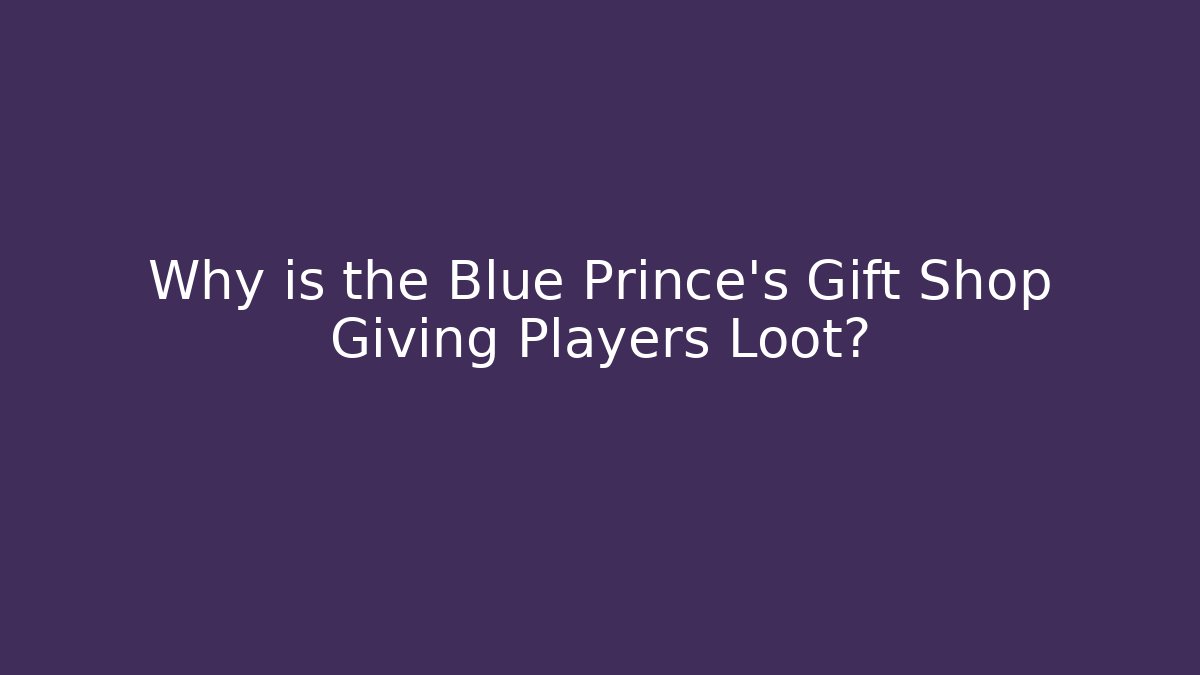 Why is the Blue Prince's Gift Shop Giving Players Loot?
