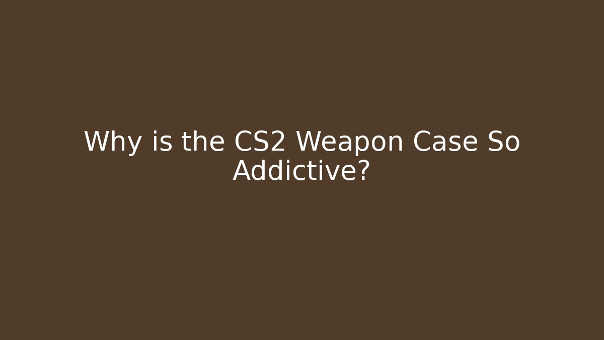 Why is the CS2 Weapon Case So Addictive? - Vintage E-Juice