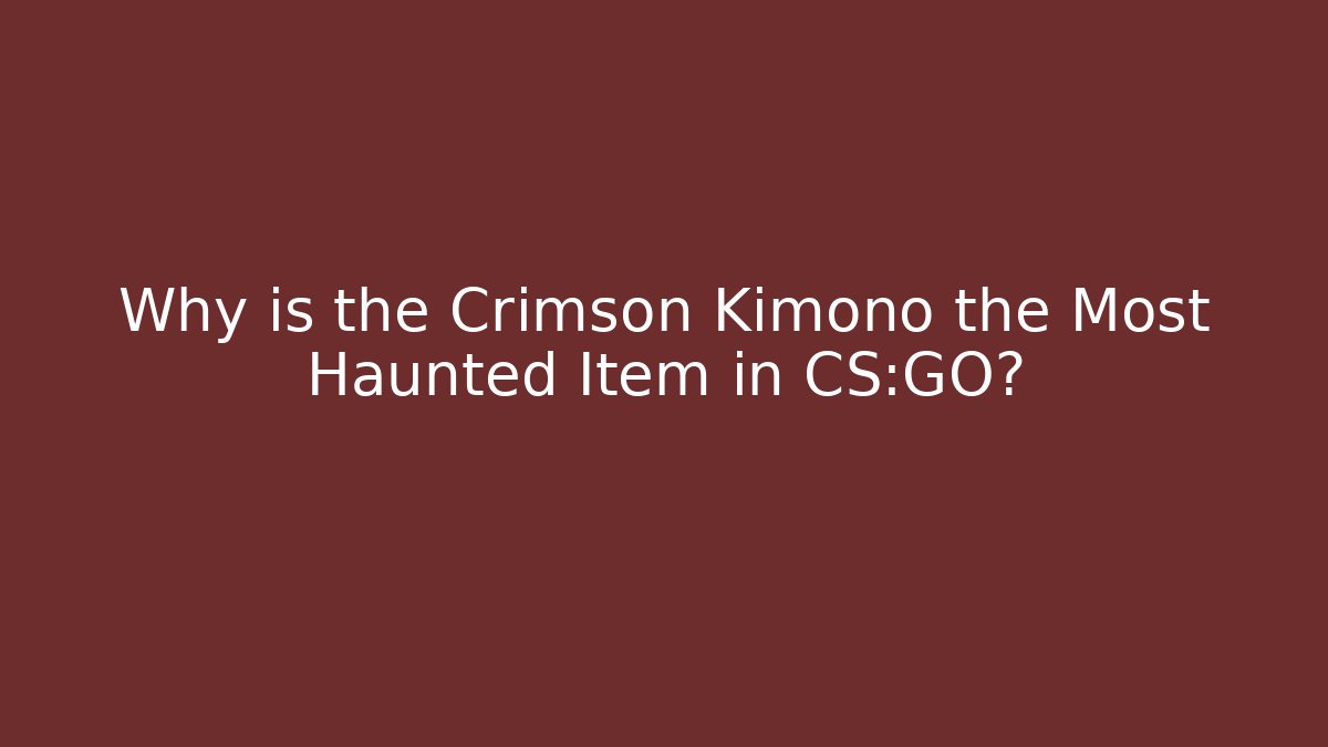 Why is the Crimson Kimono the Most Haunted Item in CS:GO? - Vintage E-Juice