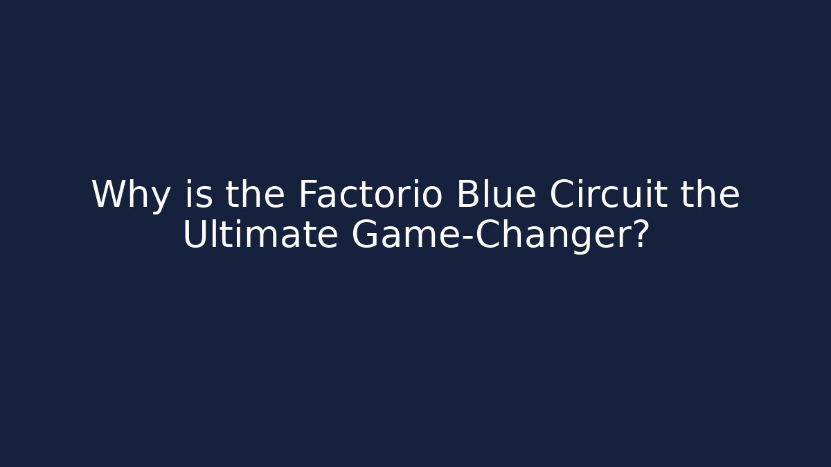 Why is the Factorio Blue Circuit the Ultimate Game-Changer?