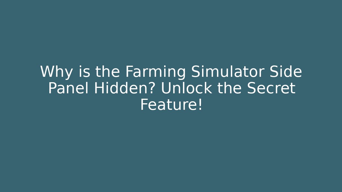 Why is the Farming Simulator Side Panel Hidden? Unlock the Secret Feature!