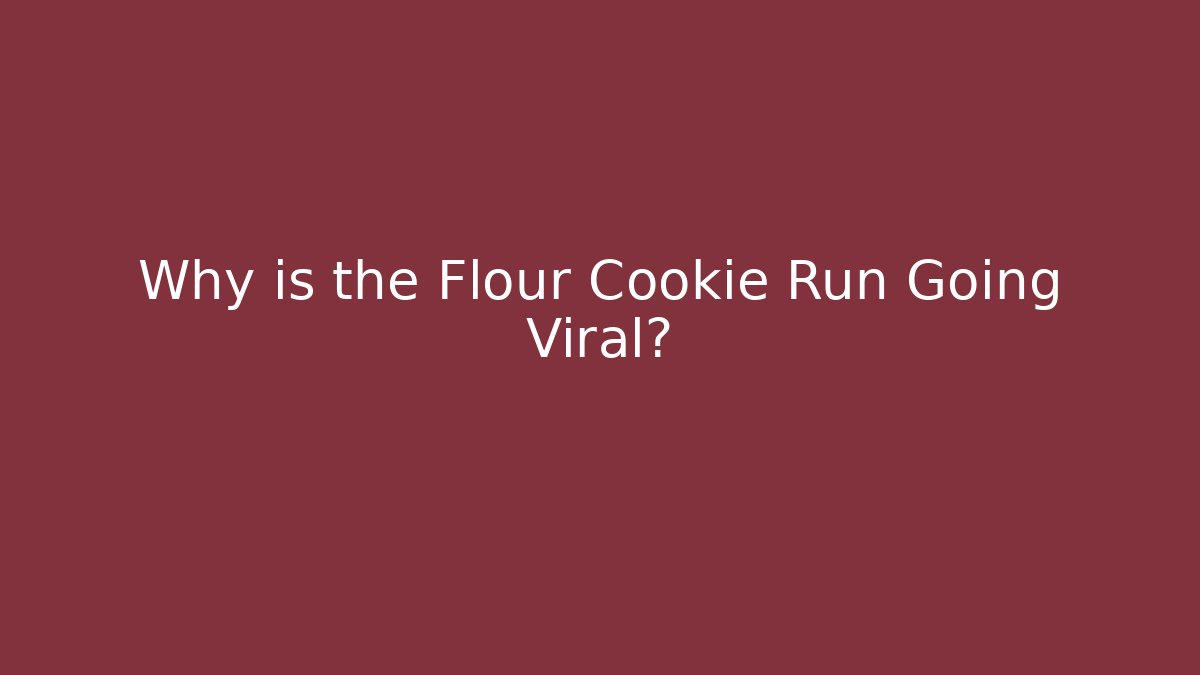 Why is the Flour Cookie Run Going Viral?
