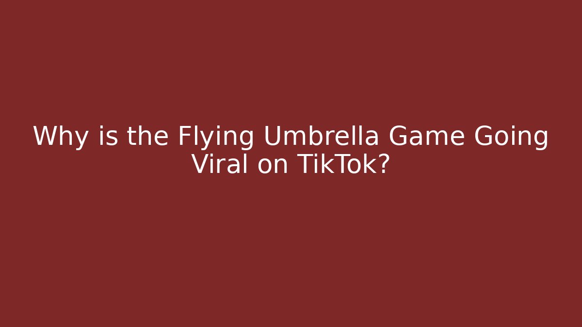 Why is the Flying Umbrella Game Going Viral on TikTok?