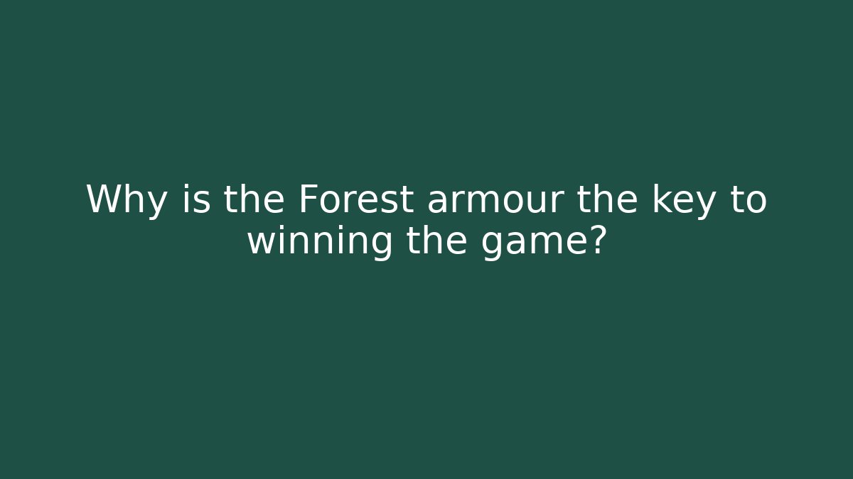 Why is the Forest armour the key to winning the game?