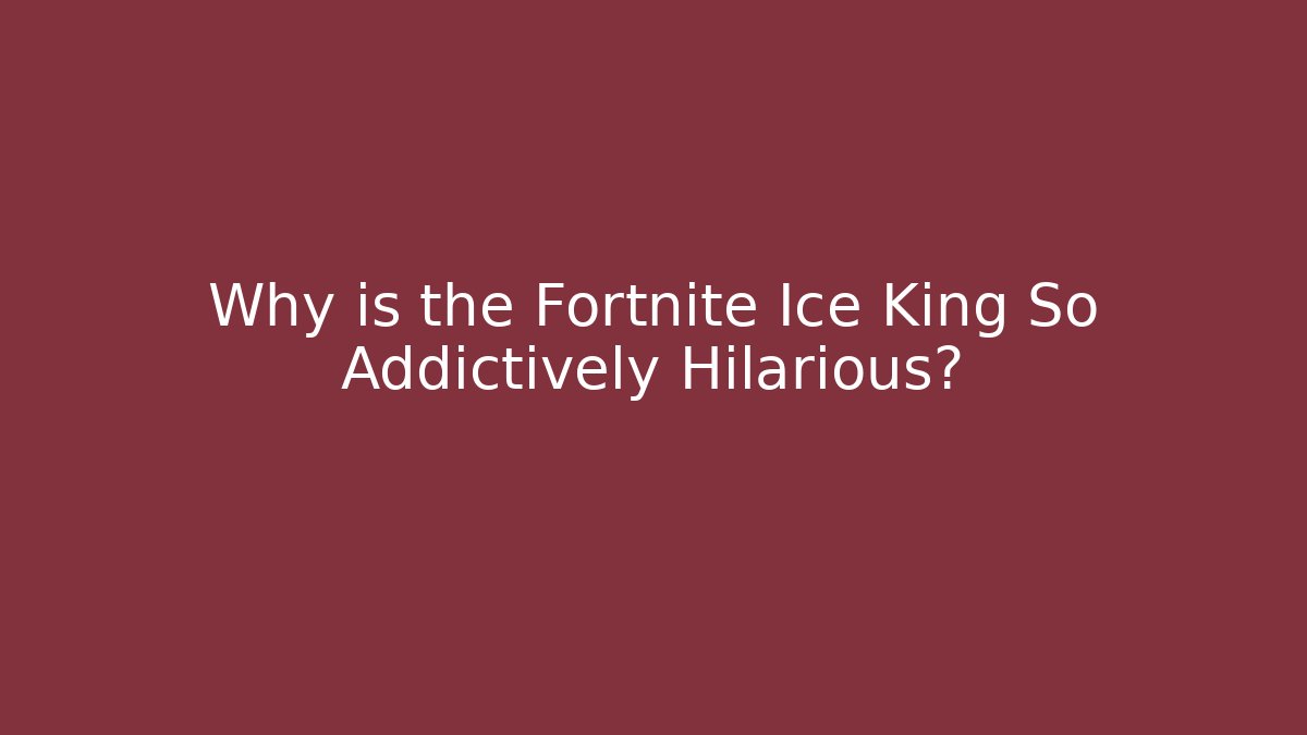 Why is the Fortnite Ice King So Addictively Hilarious?