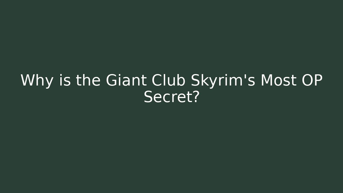 Why is the Giant Club Skyrim's Most OP Secret?