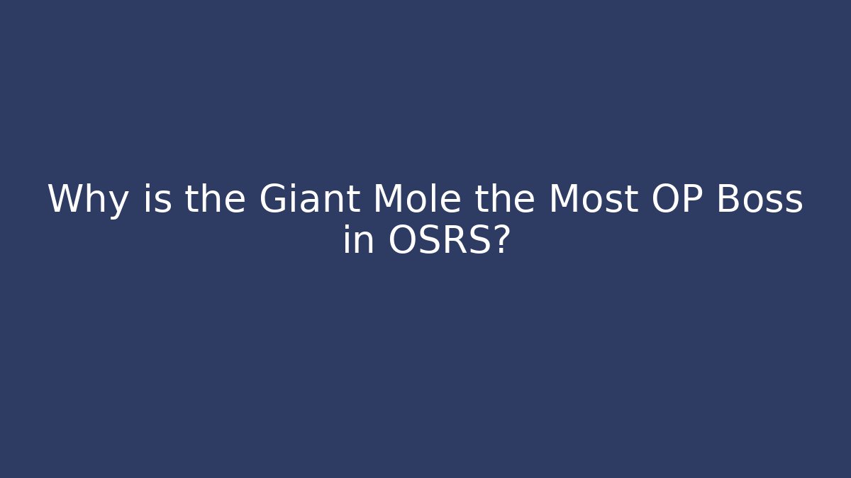 Why is the Giant Mole the Most OP Boss in OSRS?