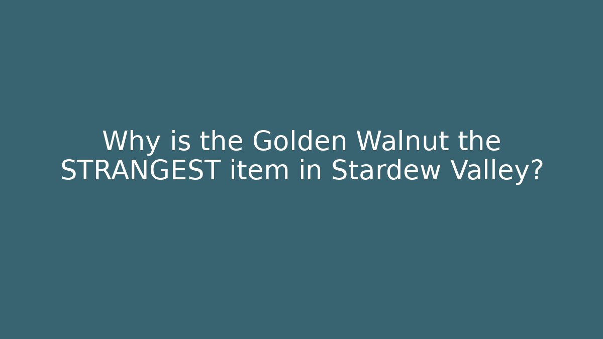 Why is the Golden Walnut the STRANGEST item in Stardew Valley?