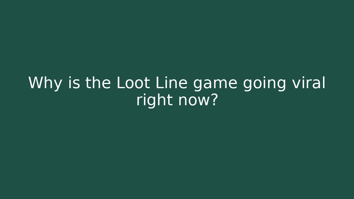 Why is the Loot Line game going viral right now?