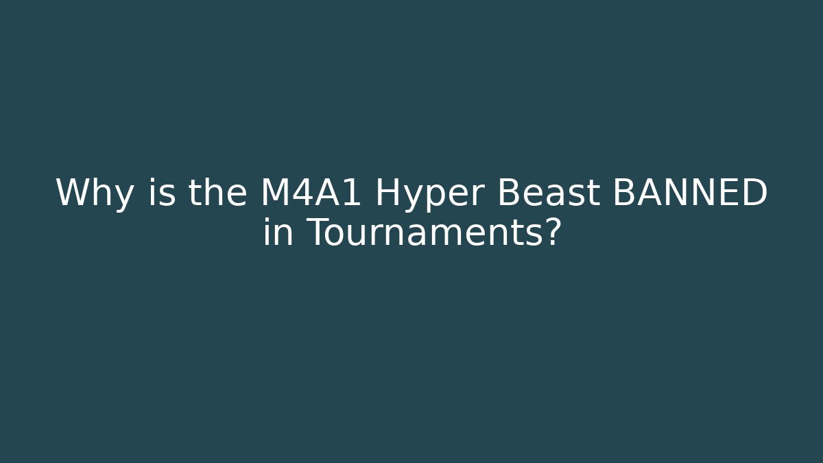 Why is the M4A1 Hyper Beast BANNED in Tournaments?
