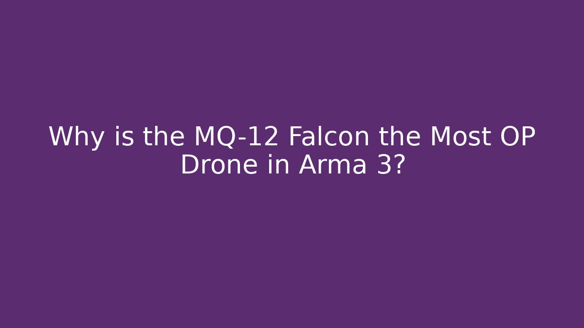 Why is the MQ-12 Falcon the Most OP Drone in Arma 3?