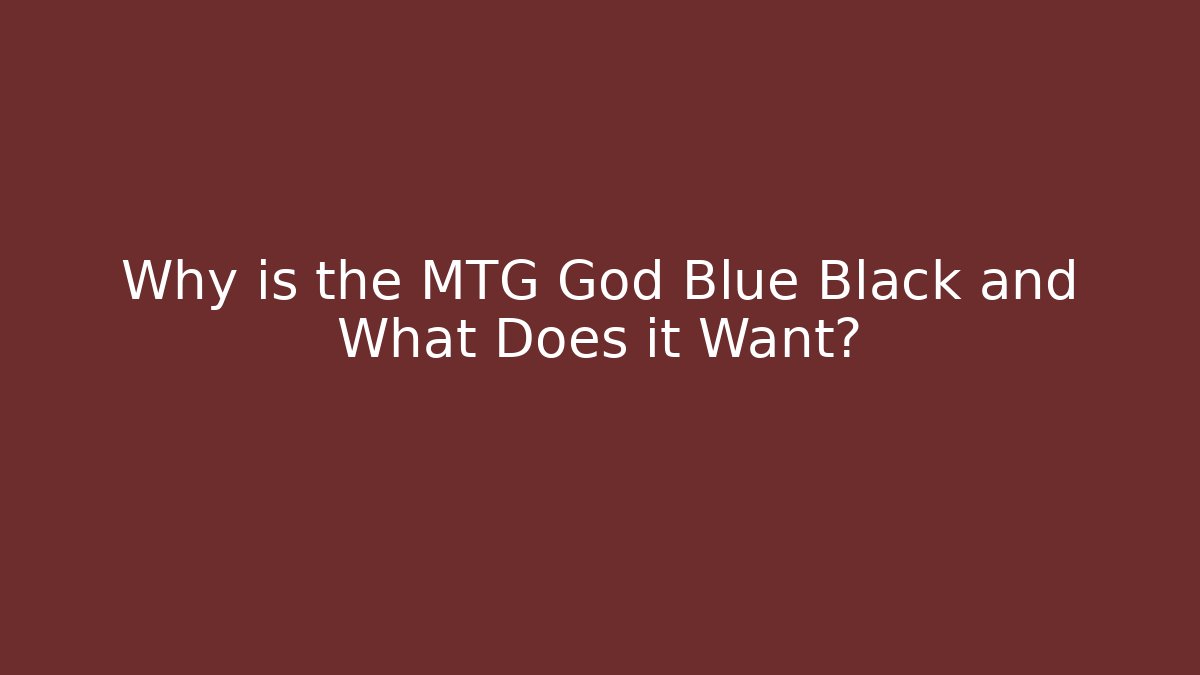Why is the MTG God Blue Black and What Does it Want?