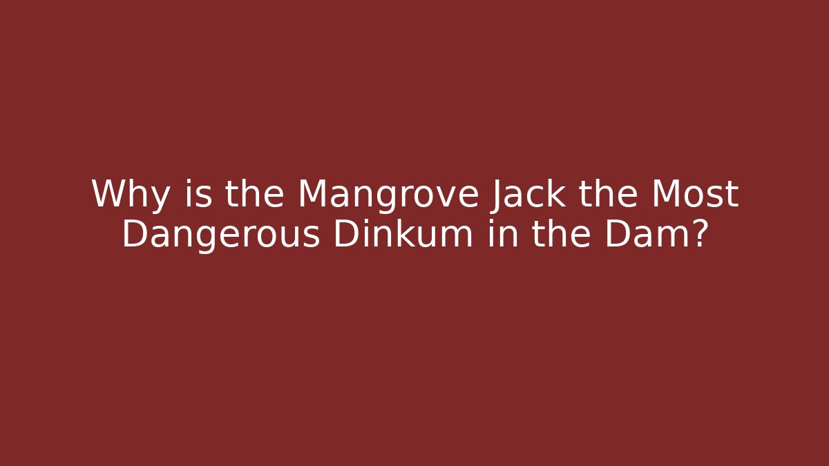 Why is the Mangrove Jack the Most Dangerous Dinkum in the Dam? - Vintage E-Juice