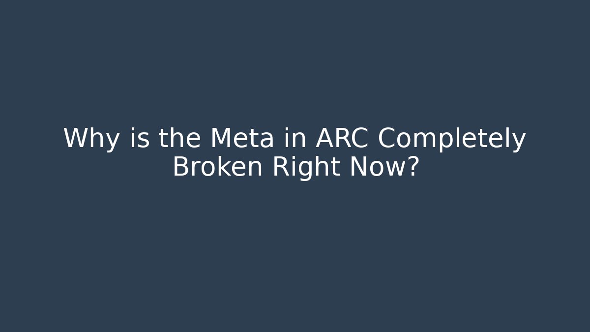 Why is the Meta in ARC Completely Broken Right Now? - Vintage E-Juice