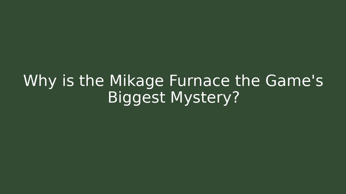 Why is the Mikage Furnace the Game's Biggest Mystery?