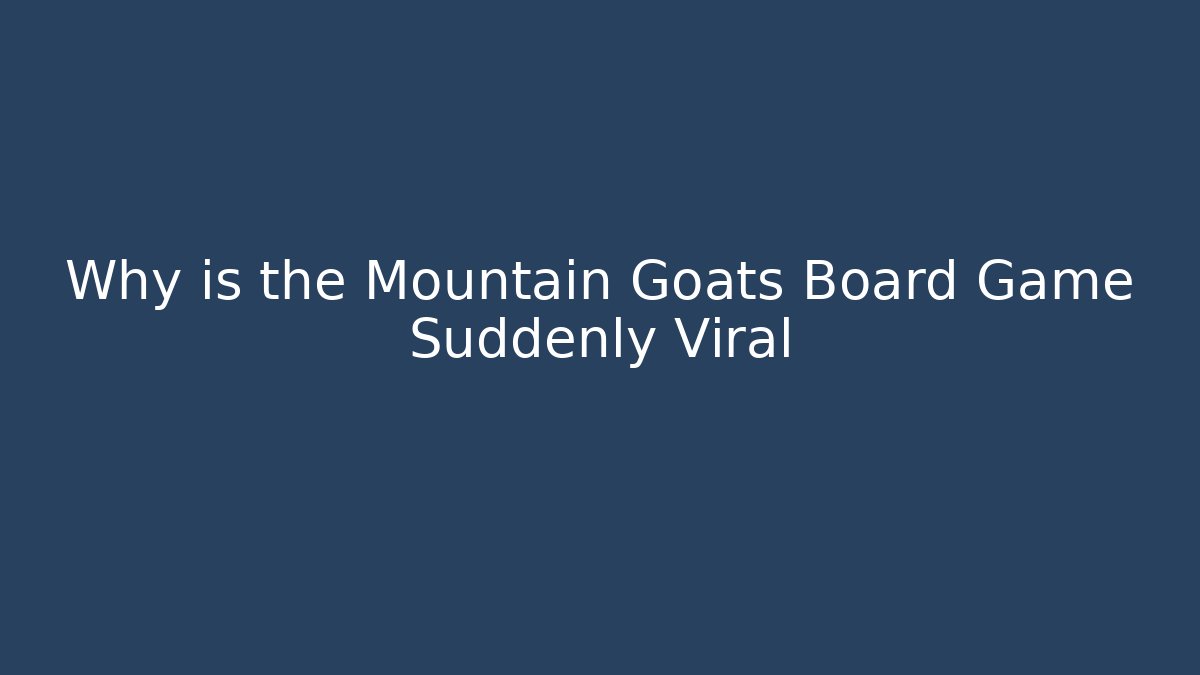 Why is the Mountain Goats Board Game Suddenly Viral