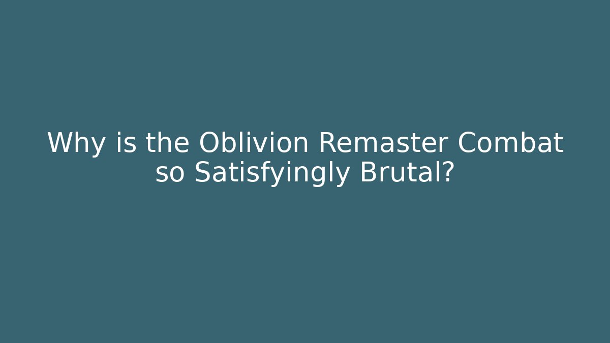 Why is the Oblivion Remaster Combat so Satisfyingly Brutal? - Vintage E-Juice