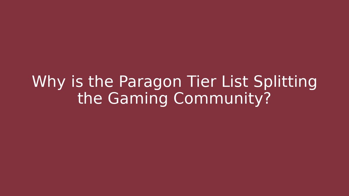 Why is the Paragon Tier List Splitting the Gaming Community?