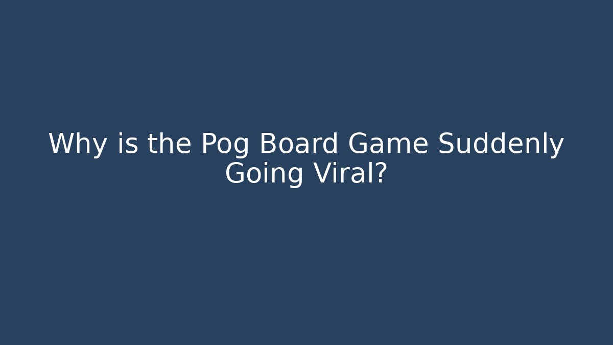 Why is the Pog Board Game Suddenly Going Viral?
