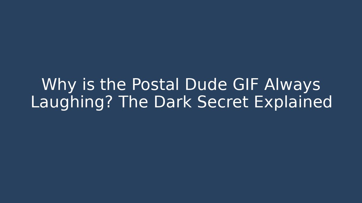 Why is the Postal Dude GIF Always Laughing? The Dark Secret Explained