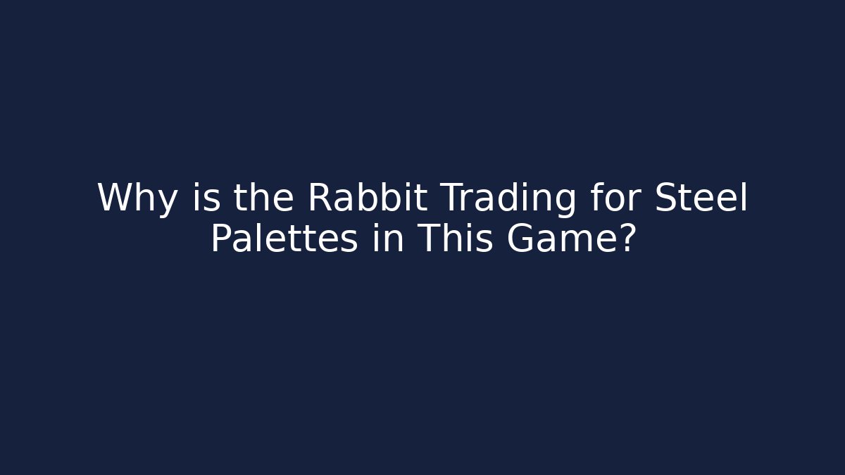 Why is the Rabbit Trading for Steel Palettes in This Game?