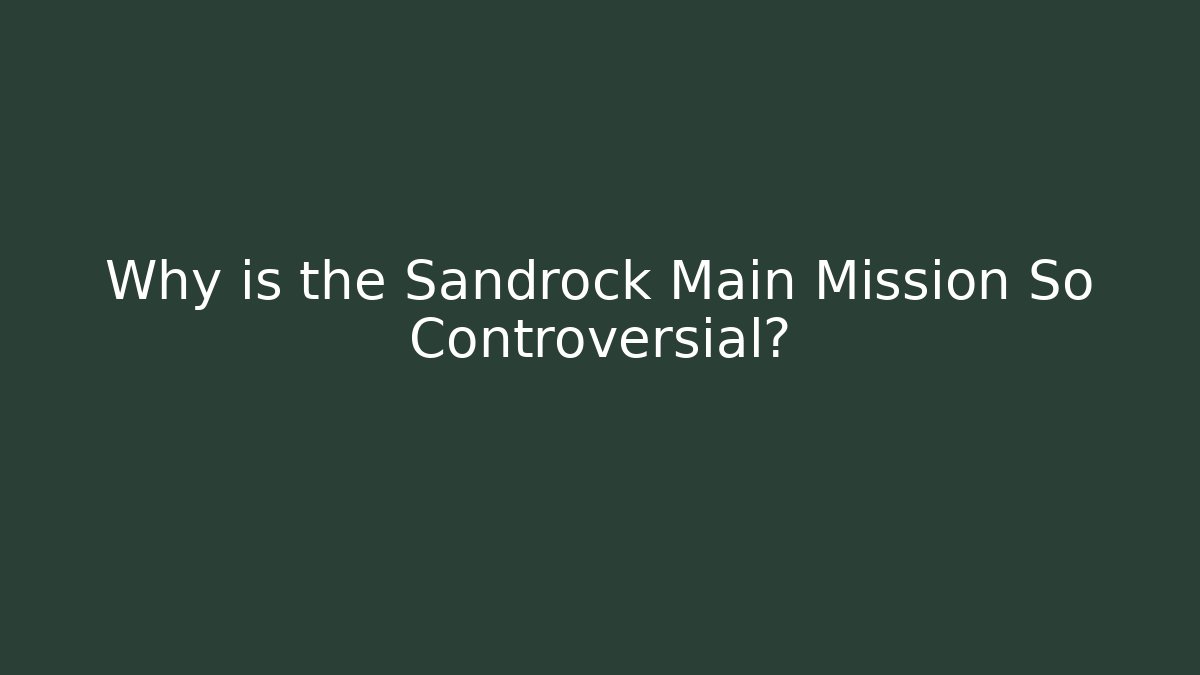 Why is the Sandrock Main Mission So Controversial?