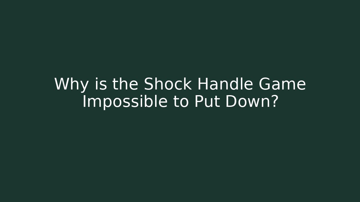 Why is the Shock Handle Game Impossible to Put Down?