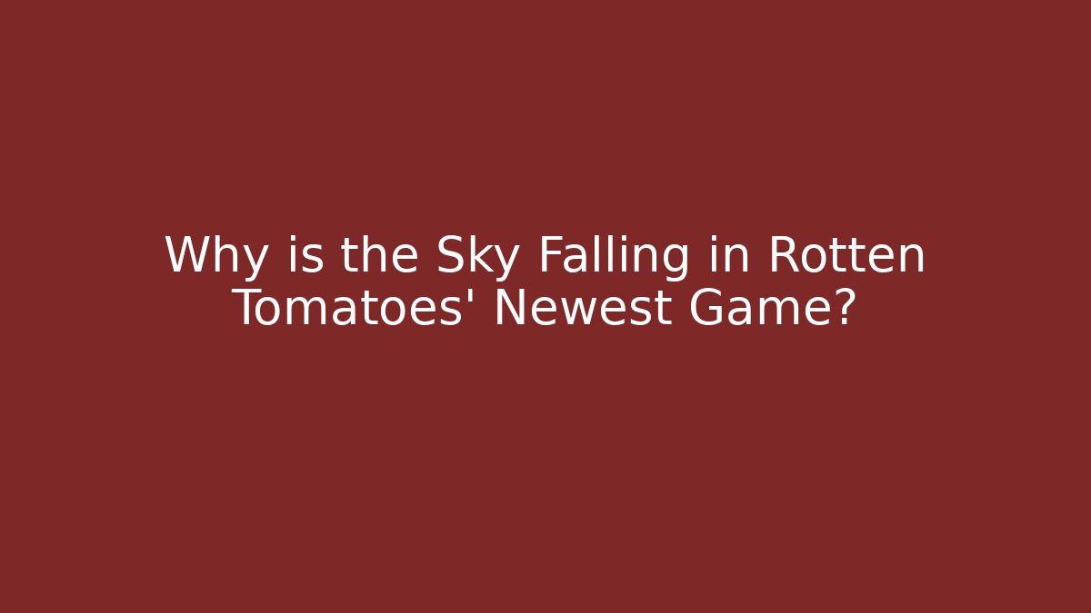Why is the Sky Falling in Rotten Tomatoes' Newest Game?