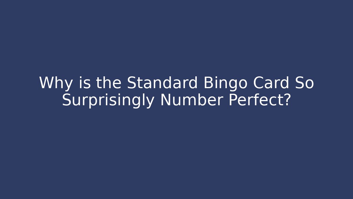 Why is the Standard Bingo Card So Surprisingly Number Perfect?