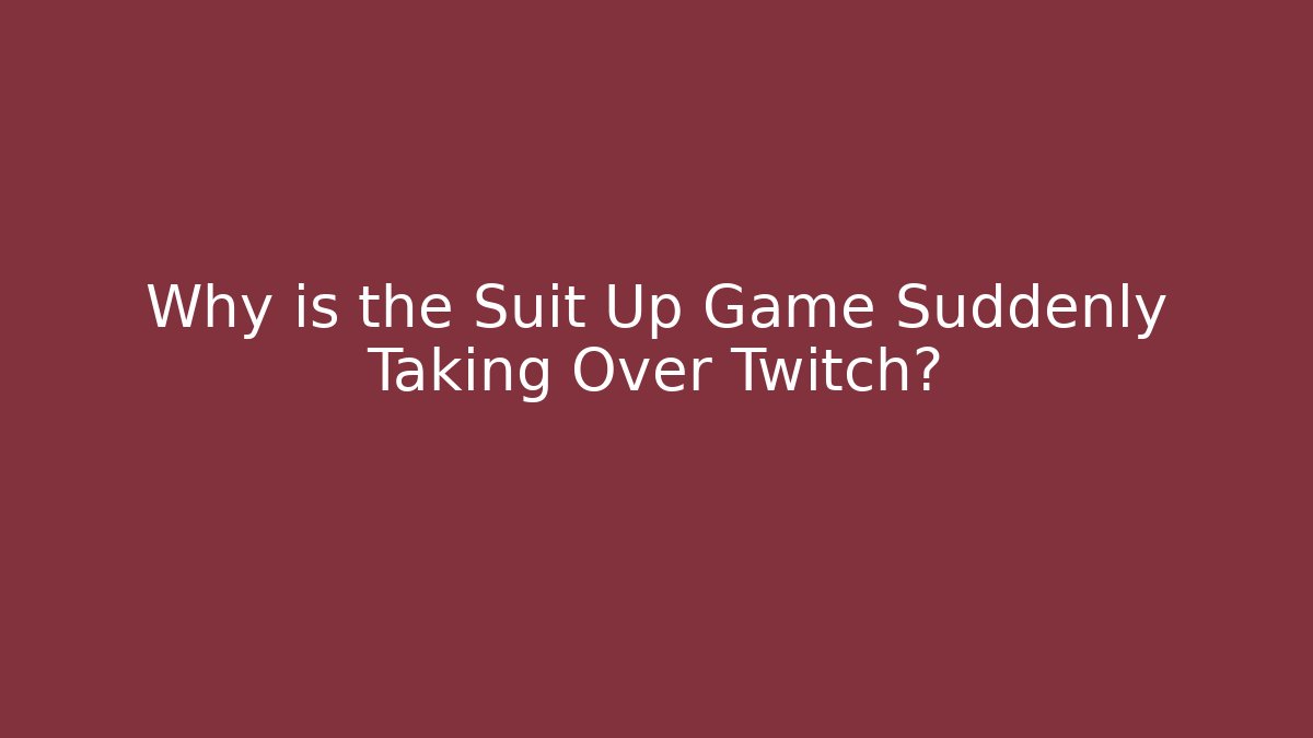 Why is the Suit Up Game Suddenly Taking Over Twitch? - Vintage E-Juice