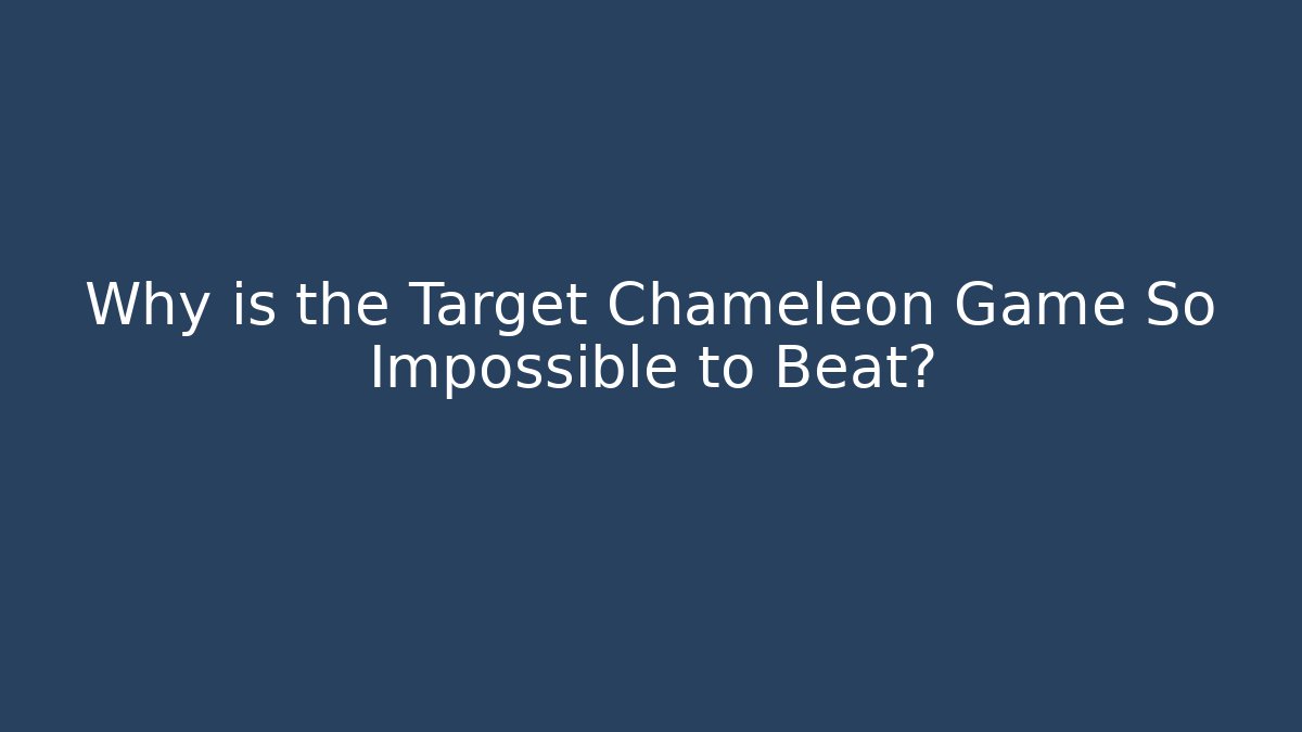 Why is the Target Chameleon Game So Impossible to Beat?