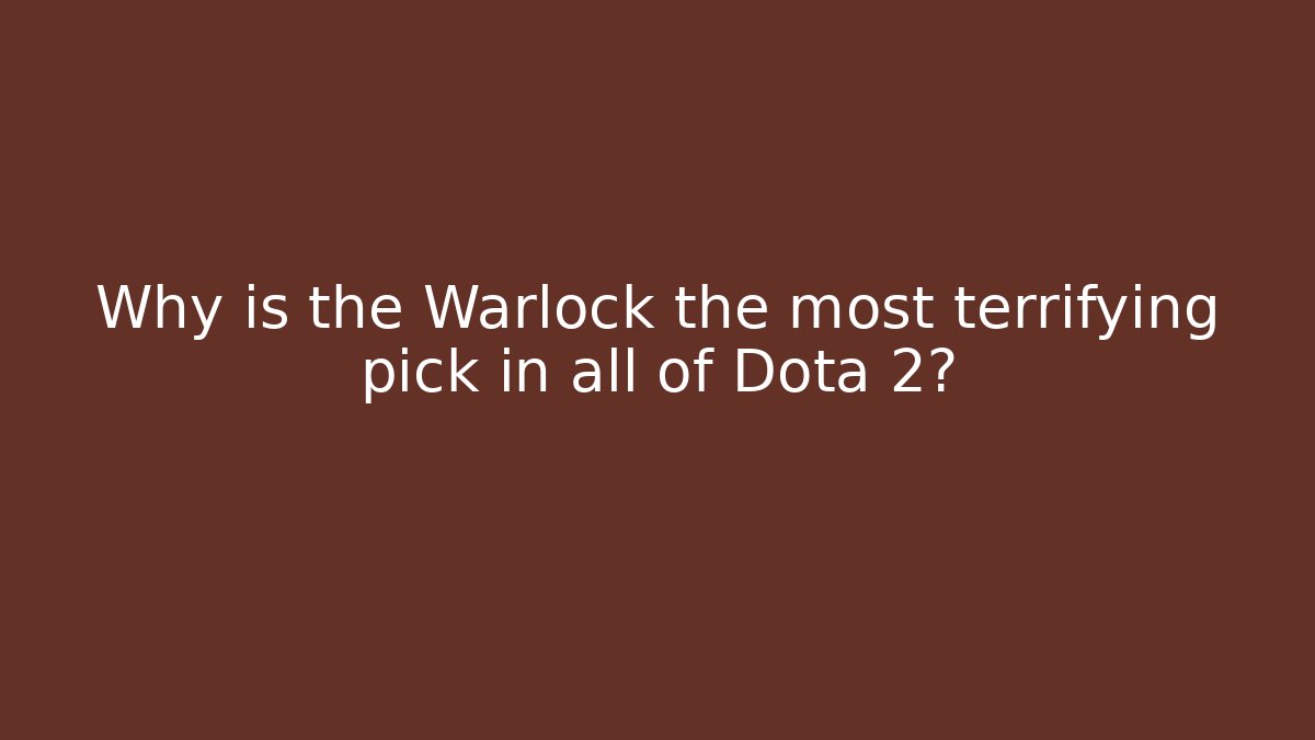 Why is the Warlock the most terrifying pick in all of Dota 2?