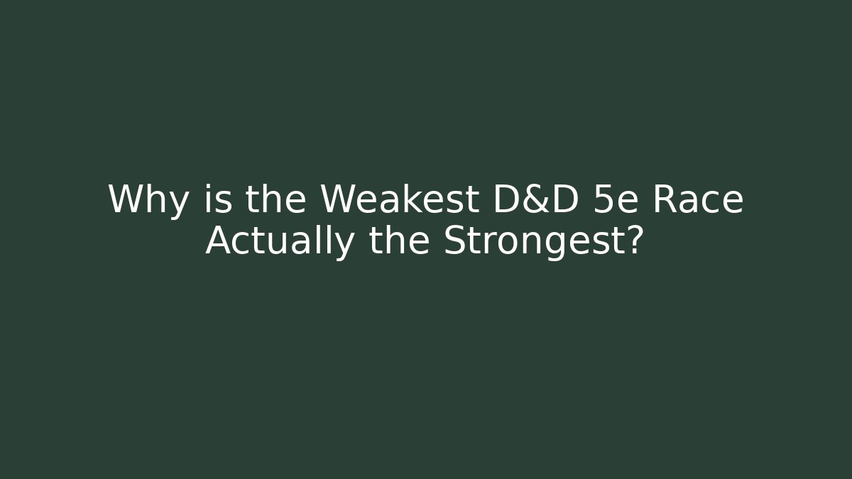 Why is the Weakest D&D 5e Race Actually the Strongest?