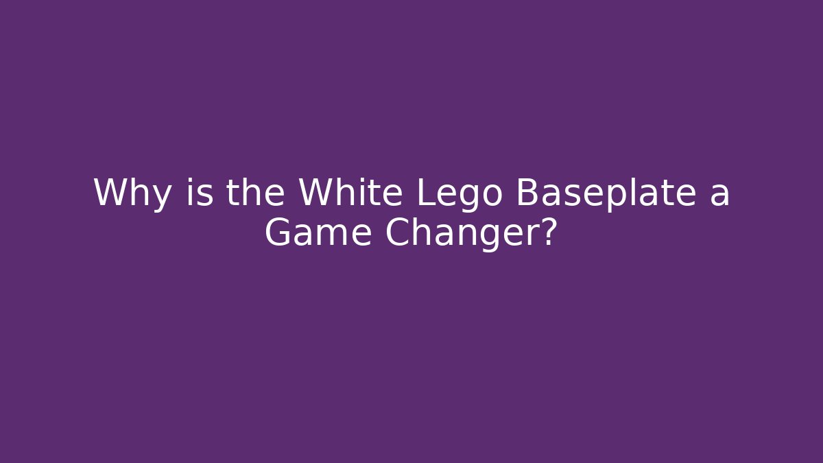 Why is the White Lego Baseplate a Game Changer?