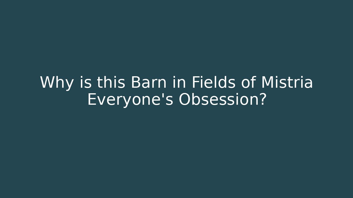Why is this Barn in Fields of Mistria Everyone's Obsession?