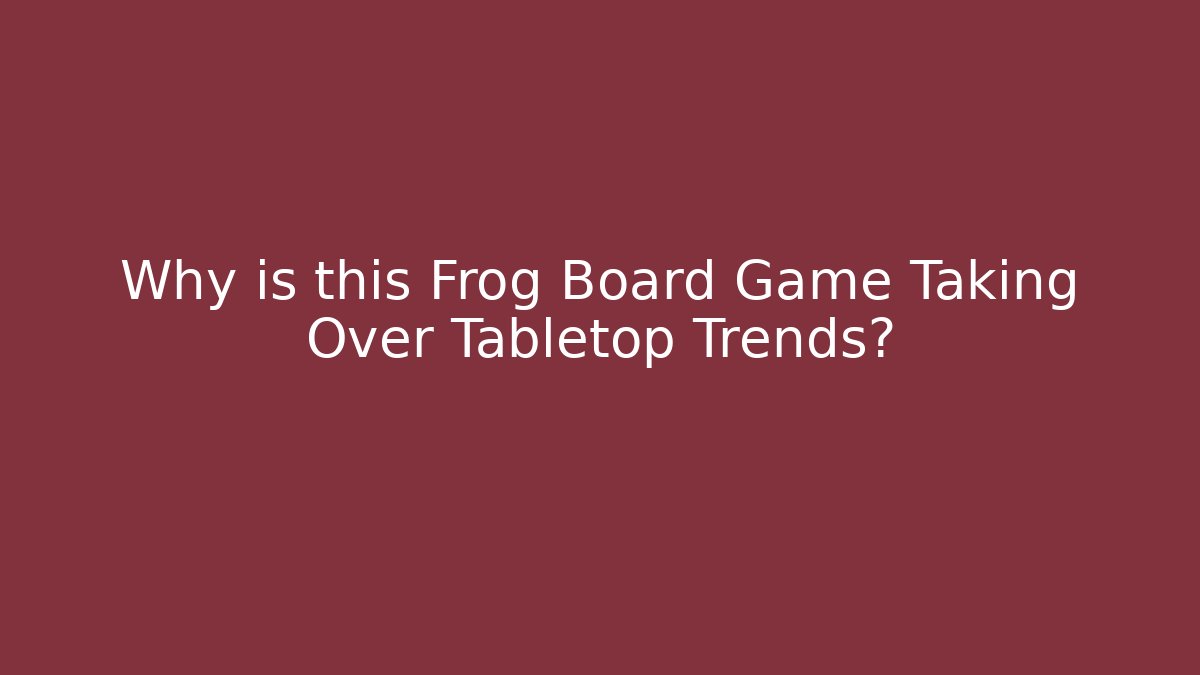 Why is this Frog Board Game Taking Over Tabletop Trends?