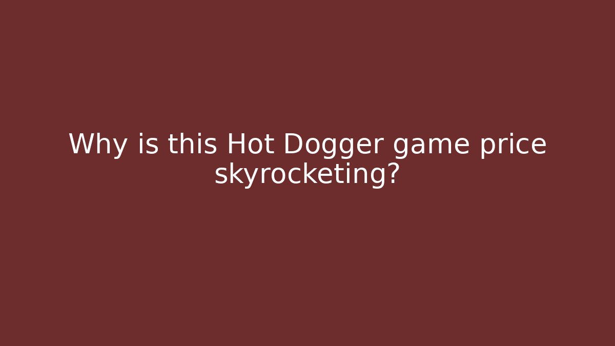 Why is this Hot Dogger game price skyrocketing?