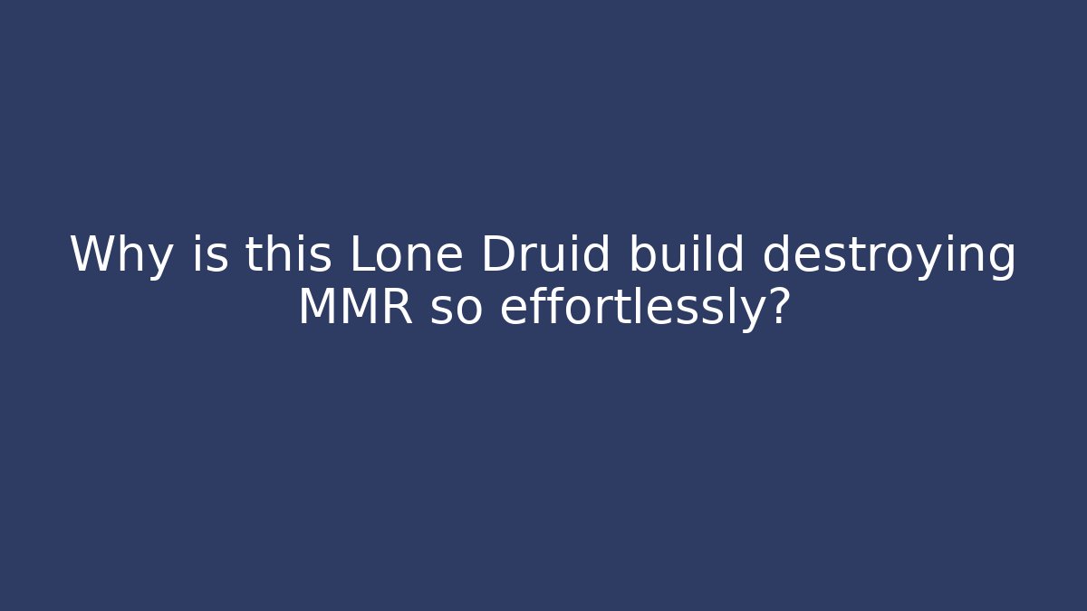 Why is this Lone Druid build destroying MMR so effortlessly?