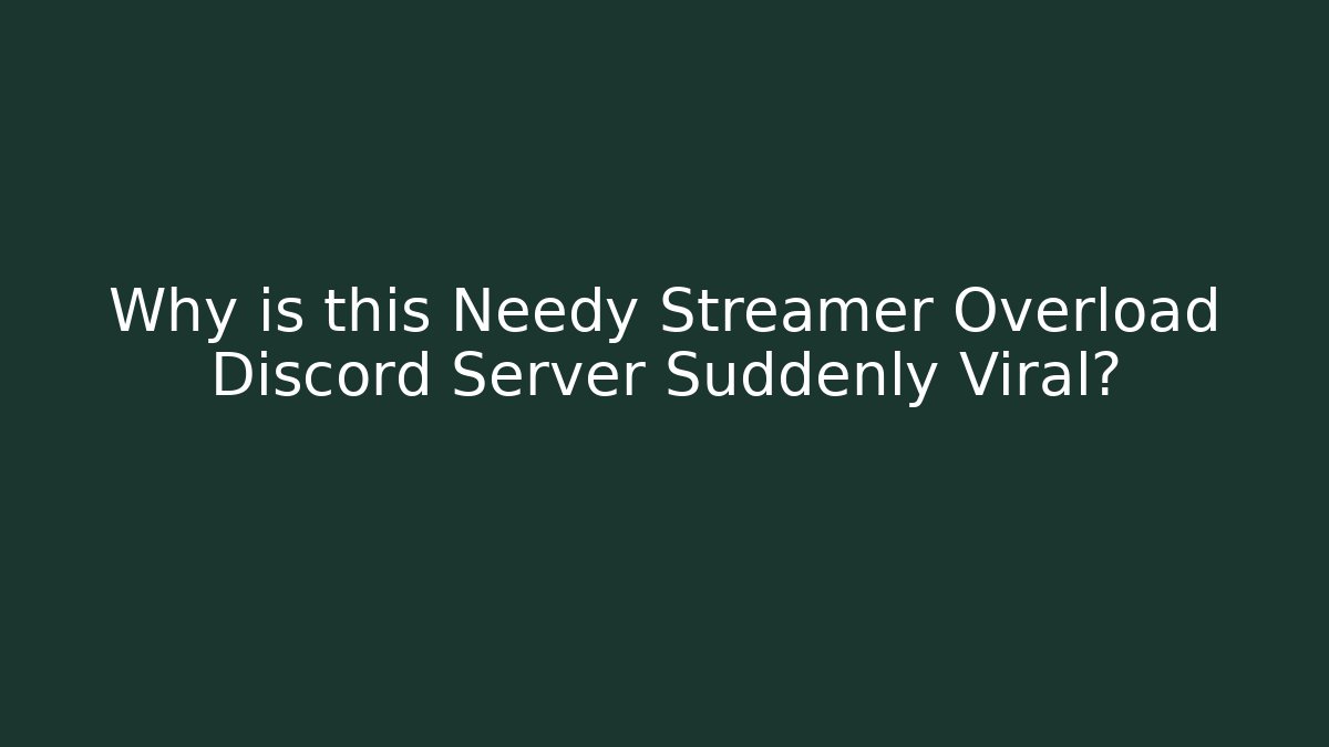 Why is this Needy Streamer Overload Discord Server Suddenly Viral? - Vintage E-Juice